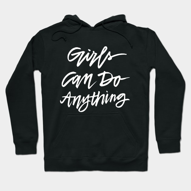 Girls Can Do Anything - White Text Hoodie by TheGypsyGoddess